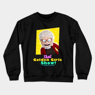 Estelle Getty - THAT GOLDEN GIRLS SHOW - A PUPPET PARODY SHOWS Crewneck Sweatshirt